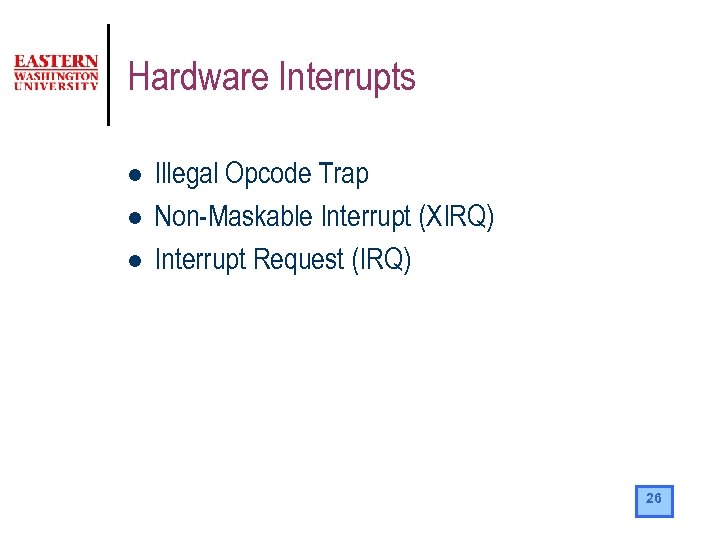 Hardware Interrupts l l l Illegal Opcode Trap Non-Maskable Interrupt (XIRQ) Interrupt Request (IRQ)