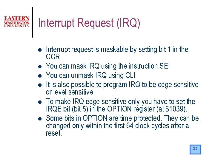 Interrupt Request (IRQ) l l l Interrupt request is maskable by setting bit 1