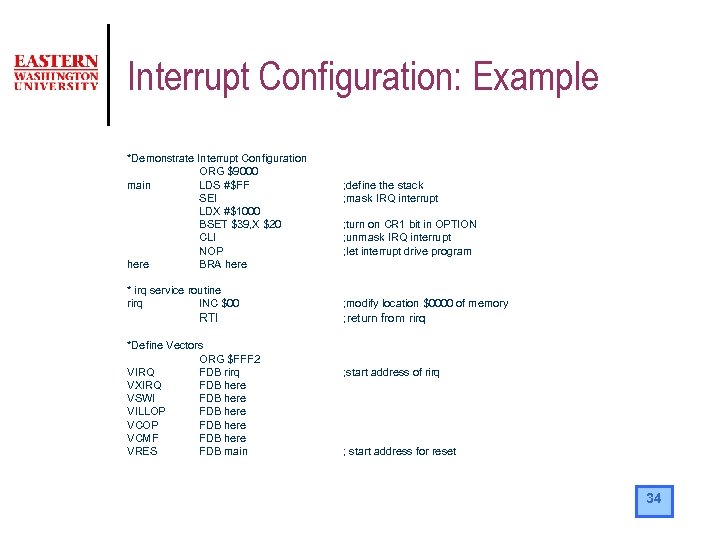 Interrupt Configuration: Example *Demonstrate Interrupt Configuration ORG $9000 main LDS #$FF SEI LDX #$1000