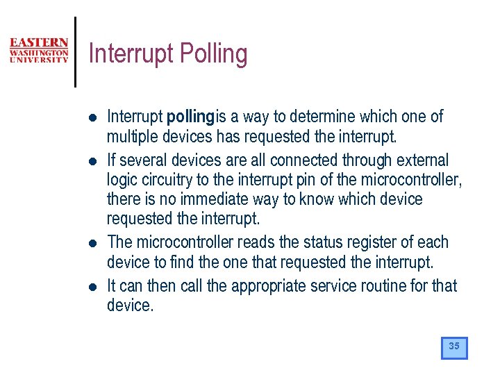 Interrupt Polling l l Interrupt polling is a way to determine which one of