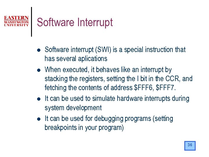 Software Interrupt l l Software interrupt (SWI) is a special instruction that has several