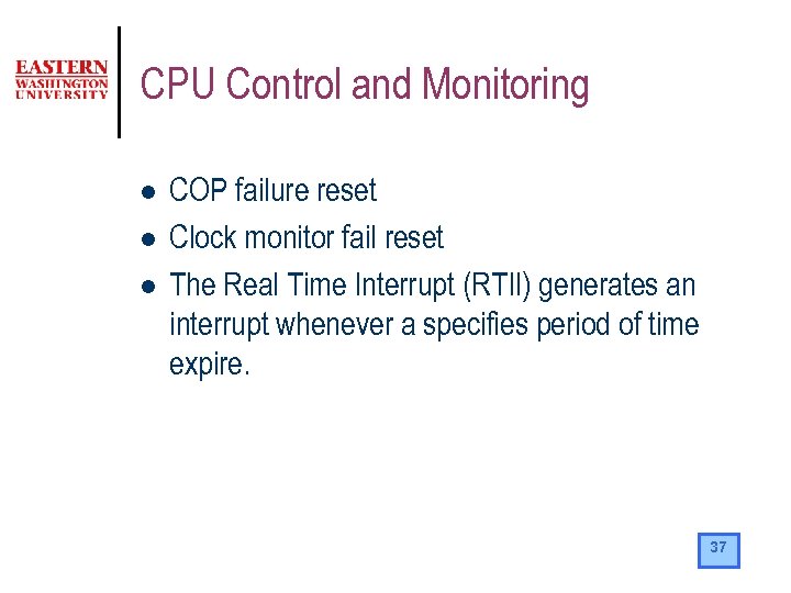 CPU Control and Monitoring l l l COP failure reset Clock monitor fail reset