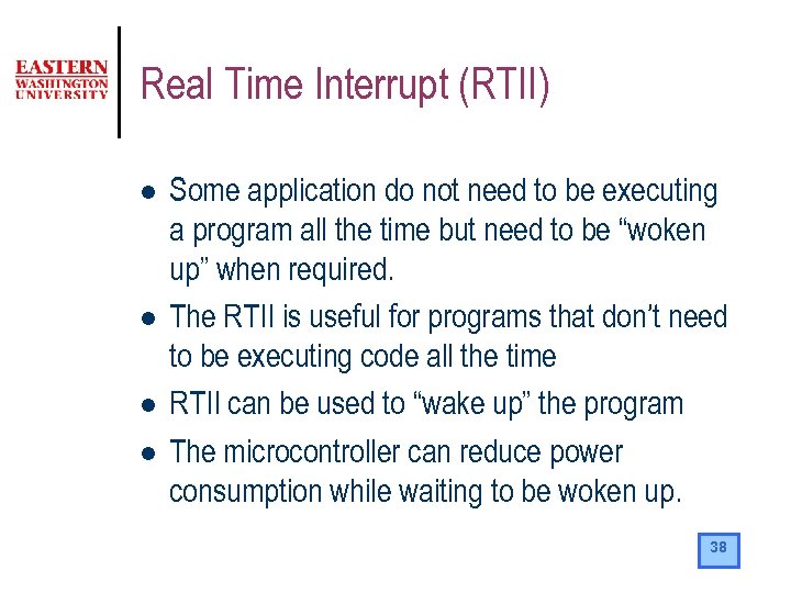 Real Time Interrupt (RTII) l l Some application do not need to be executing