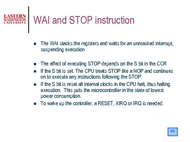 WAI and STOP instruction l The WAI stacks the registers and waits for an