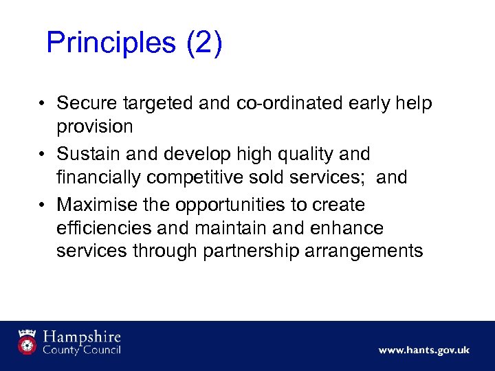 Principles (2) • Secure targeted and co-ordinated early help provision • Sustain and develop