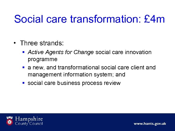 Social care transformation: £ 4 m • Three strands: § Active Agents for Change