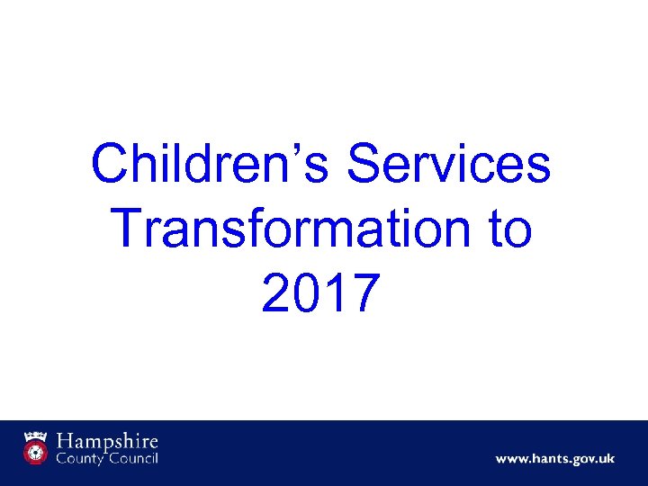 Children’s Services Transformation to 2017 
