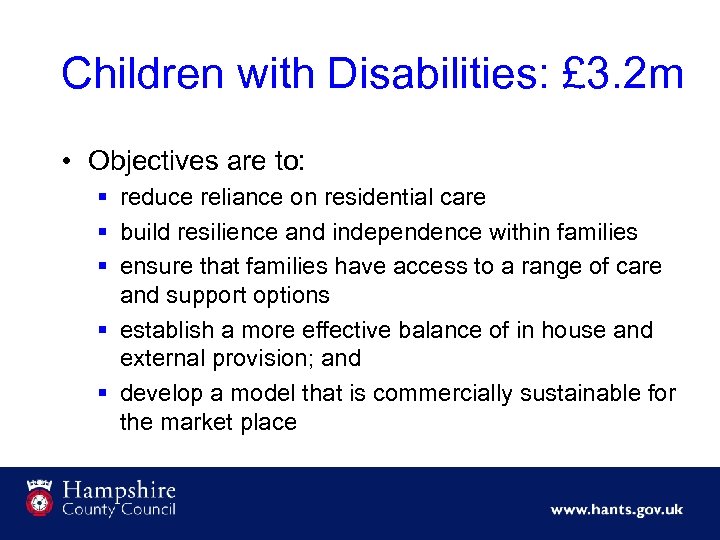 Children with Disabilities: £ 3. 2 m • Objectives are to: § reduce reliance