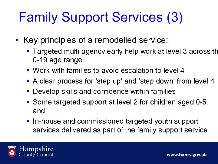 Family Support Services (3) • Key principles of a remodelled service: § Targeted multi-agency