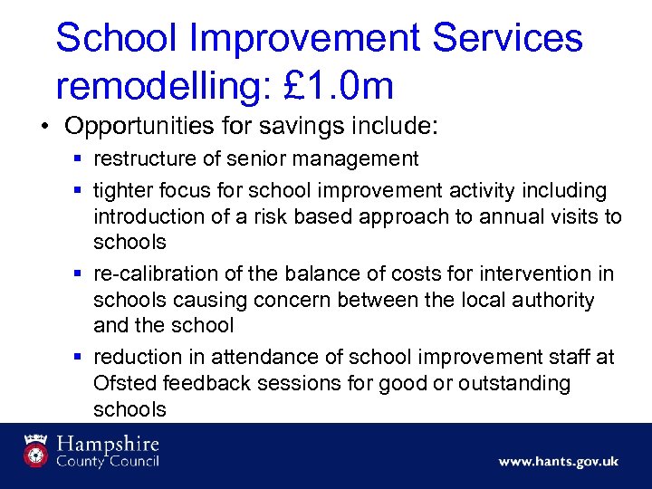 School Improvement Services remodelling: £ 1. 0 m • Opportunities for savings include: §