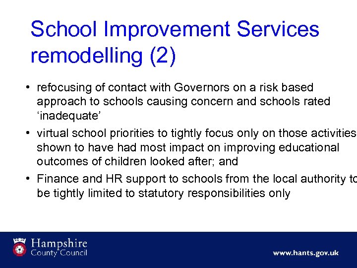 School Improvement Services remodelling (2) • refocusing of contact with Governors on a risk
