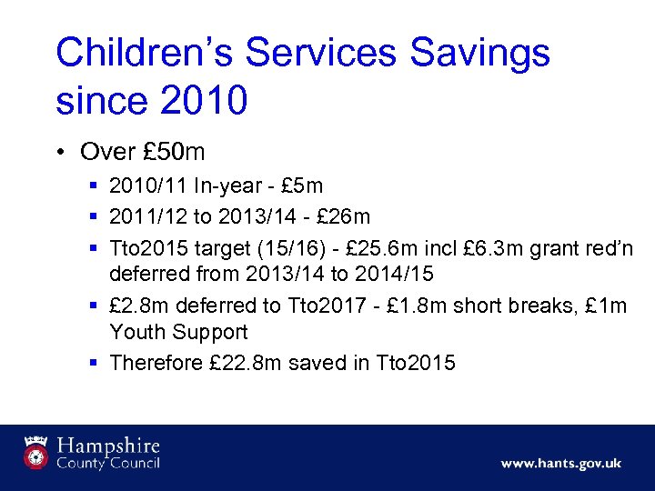 Children’s Services Savings since 2010 • Over £ 50 m § 2010/11 In-year -