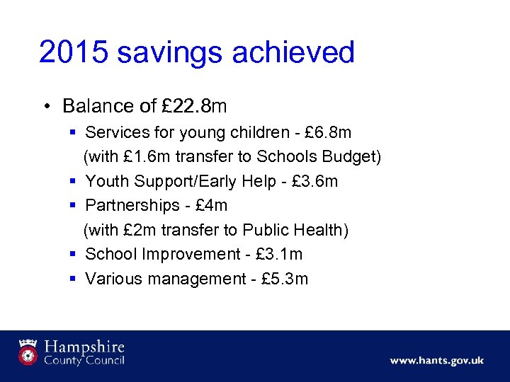 2015 savings achieved • Balance of £ 22. 8 m § Services for young