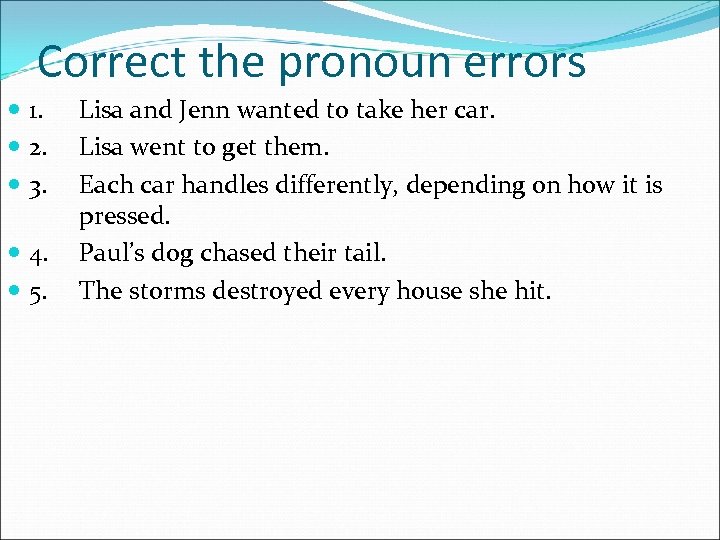 Correct the pronoun errors 1. 2. 3. 4. 5. Lisa and Jenn wanted to