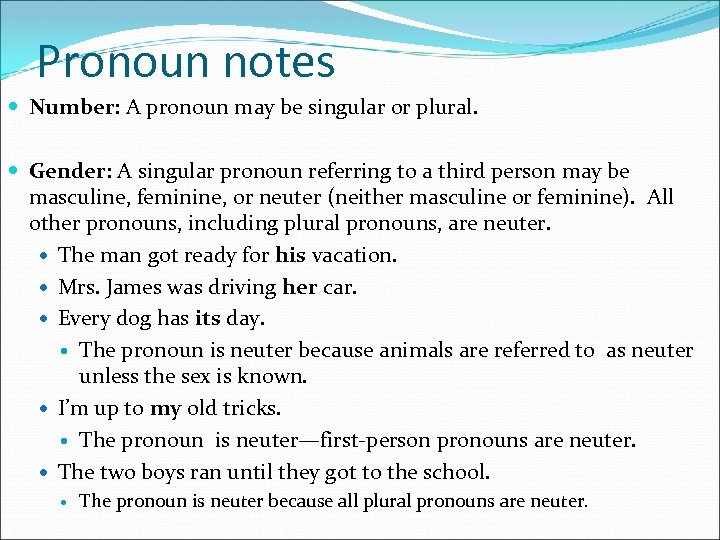 Pronoun notes Number: A pronoun may be singular or plural. Gender: A singular pronoun