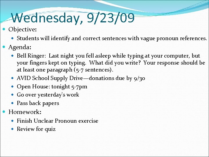 Wednesday, 9/23/09 Objective: Students will identify and correct sentences with vague pronoun references. Agenda: