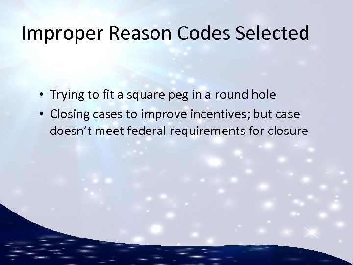 Improper Reason Codes Selected • Trying to fit a square peg in a round