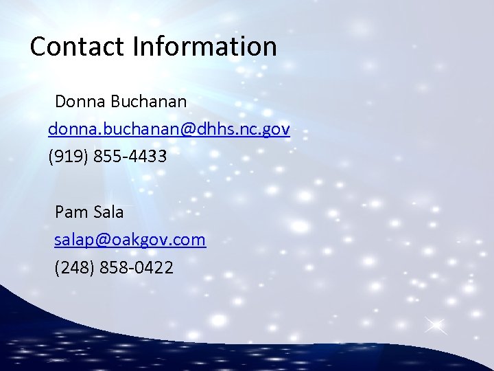Contact Information Donna Buchanan donna. buchanan@dhhs. nc. gov (919) 855 -4433 Pam Sala salap@oakgov.