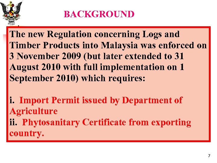 BACKGROUND The new Regulation concerning Logs and Timber Products into Malaysia was enforced on