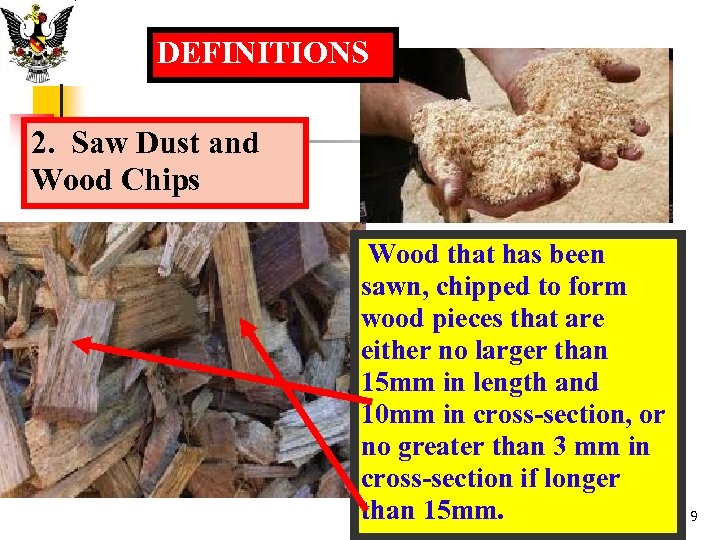 DEFINITIONS 2. Saw Dust and Wood Chips Wood that has been sawn, chipped to
