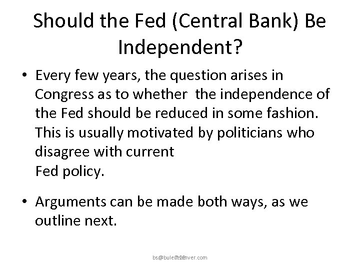 Should the Fed (Central Bank) Be Independent? • Every few years, the question arises