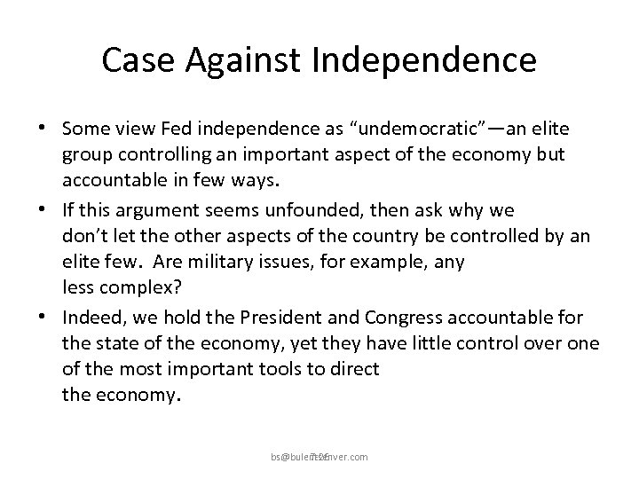 Case Against Independence • Some view Fed independence as “undemocratic”—an elite group controlling an