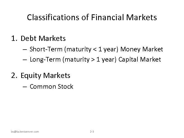 Classifications of Financial Markets 1. Debt Markets – Short-Term (maturity < 1 year) Money