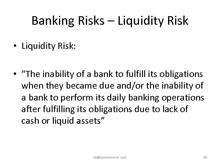 Banking Risks – Liquidity Risk • Liquidity Risk: • “The inability of a bank