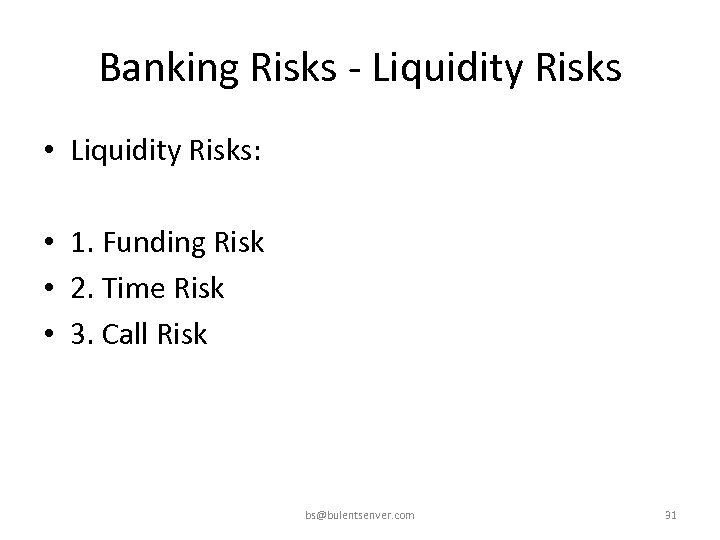 Banking Risks - Liquidity Risks • Liquidity Risks: • 1. Funding Risk • 2.