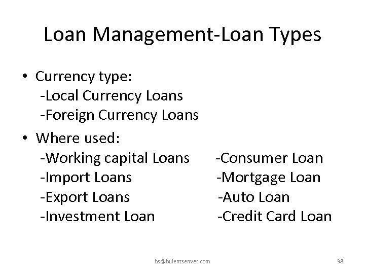 Loan Management-Loan Types • Currency type: -Local Currency Loans -Foreign Currency Loans • Where