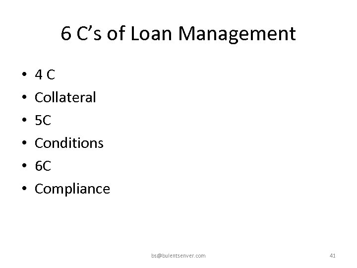 6 C’s of Loan Management • • • 4 C Collateral 5 C Conditions
