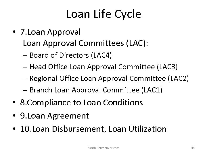 Loan Life Cycle • 7. Loan Approval Committees (LAC): – Board of Directors (LAC