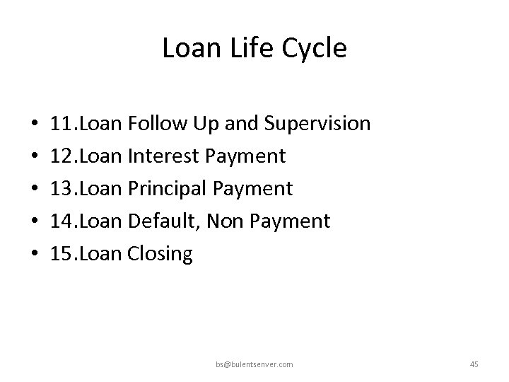 Loan Life Cycle • • • 11. Loan Follow Up and Supervision 12. Loan