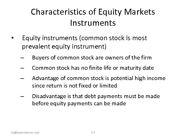 Characteristics of Equity Markets Instruments • Equity instruments (common stock is most prevalent equity