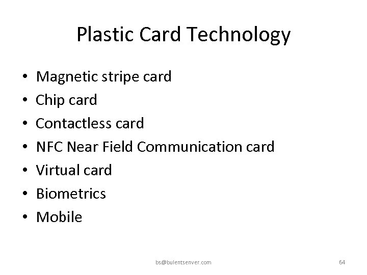 Plastic Card Technology • • Magnetic stripe card Chip card Contactless card NFC Near