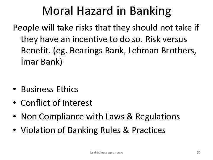 Moral Hazard in Banking People will take risks that they should not take if