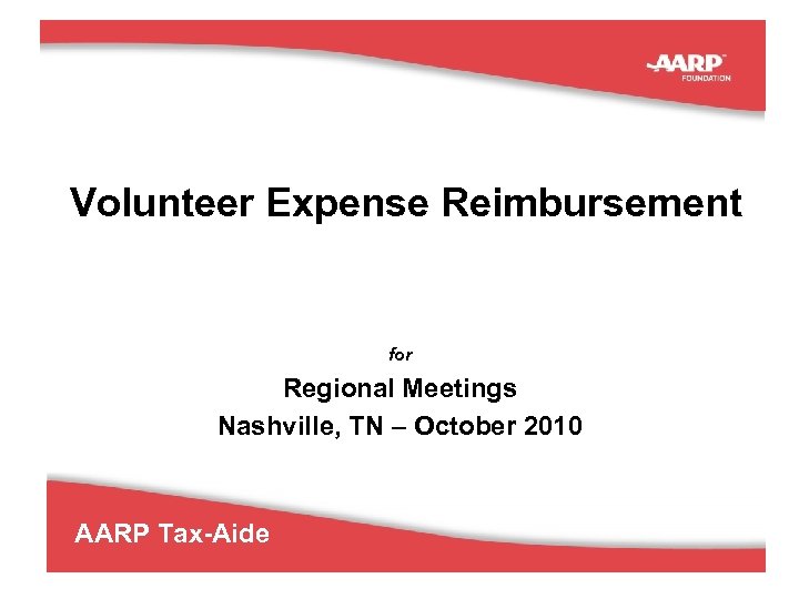 Volunteer Expense Reimbursement for Regional Meetings Nashville, TN – October 2010 AARP Tax-Aide 31