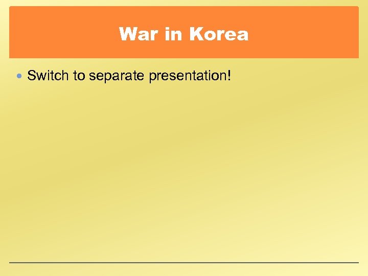 War in Korea Switch to separate presentation! 