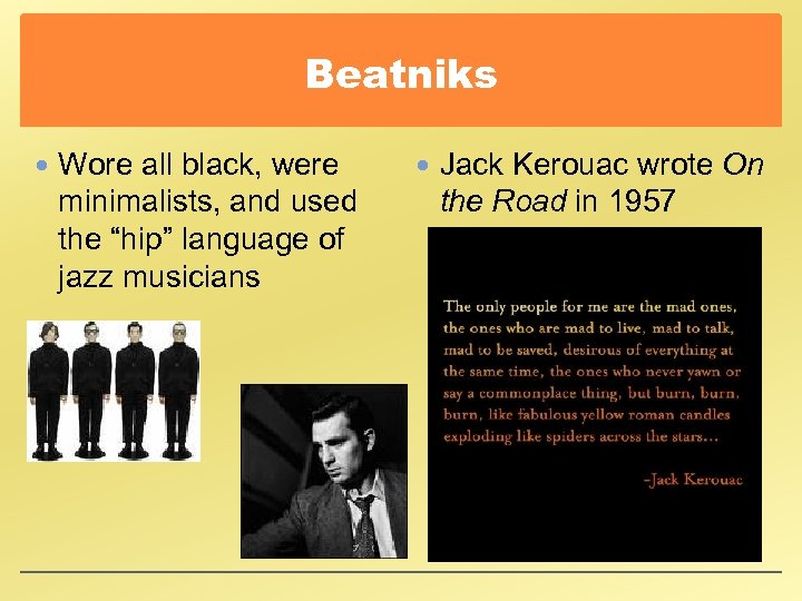 Beatniks Wore all black, were minimalists, and used the “hip” language of jazz musicians