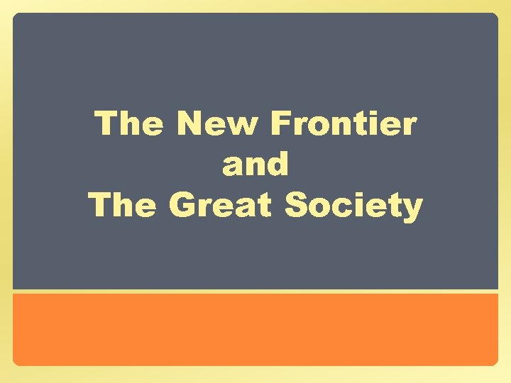 The New Frontier and The Great Society 