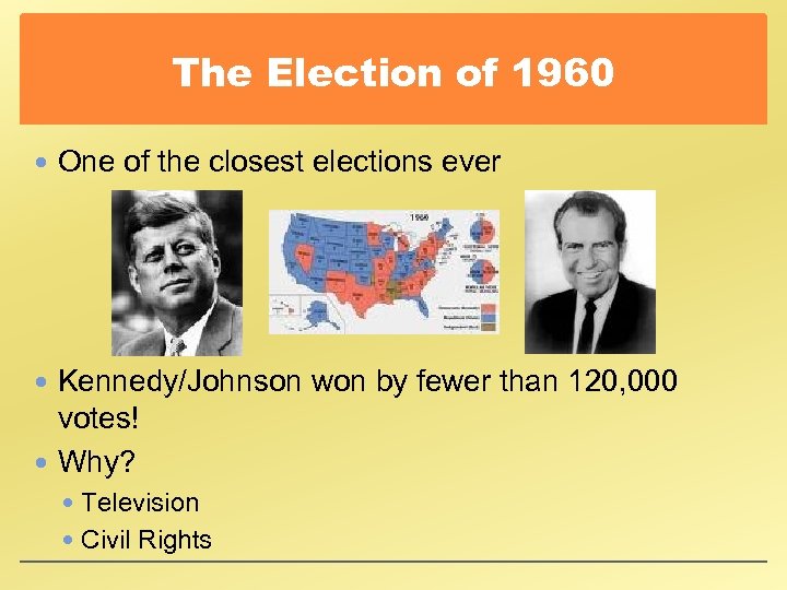 The Election of 1960 One of the closest elections ever Kennedy/Johnson won by fewer