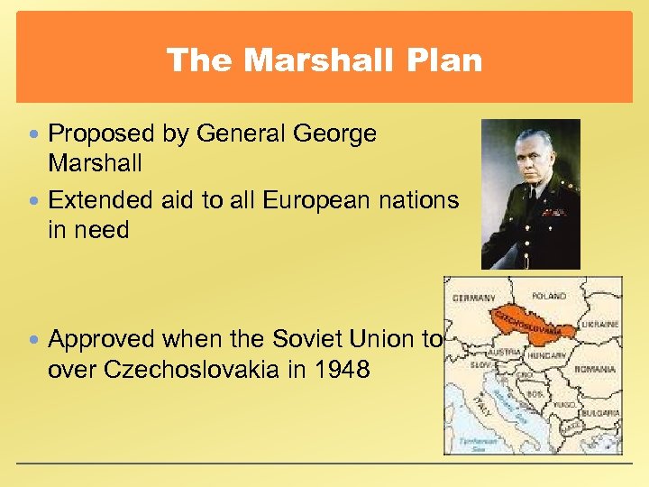 The Marshall Plan Proposed by General George Marshall Extended aid to all European nations