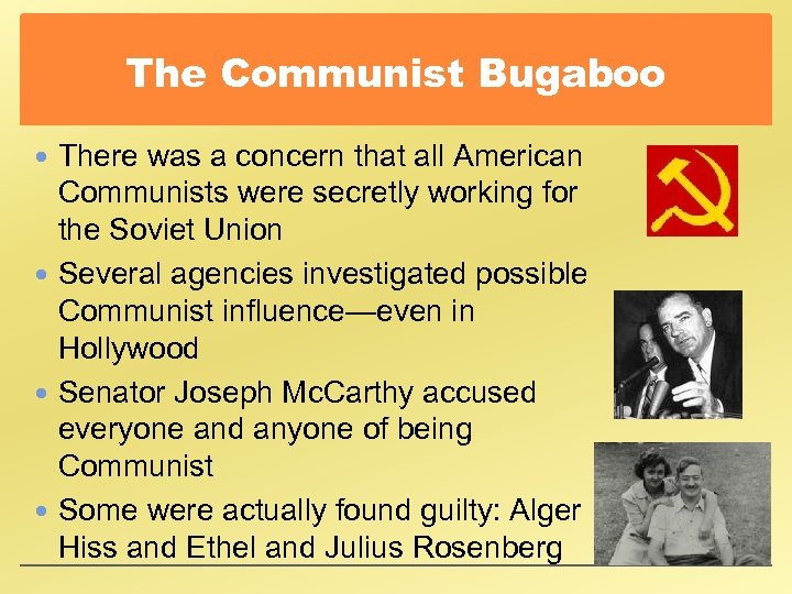 The Communist Bugaboo There was a concern that all American Communists were secretly working