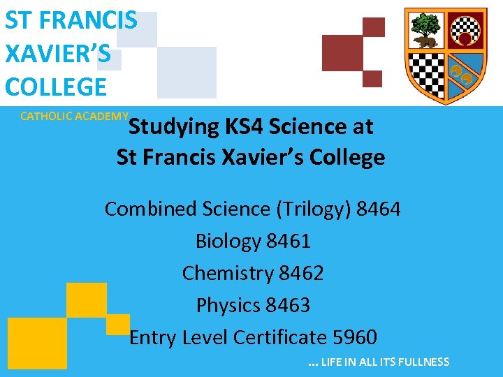 ST FRANCIS XAVIER’S COLLEGE CATHOLIC ACADEMY Studying KS 4 Science at St Francis Xavier’s