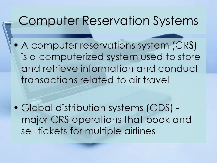 Computer Reservation Systems • A computer reservations system (CRS) is a computerized system used