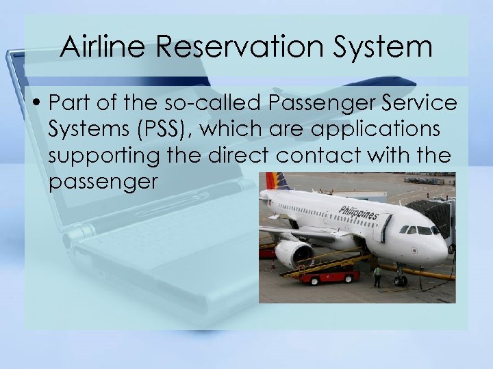Airline Reservation System • Part of the so-called Passenger Service Systems (PSS), which are