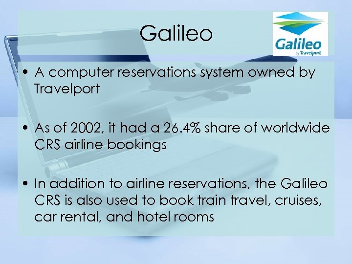 Galileo • A computer reservations system owned by Travelport • As of 2002, it
