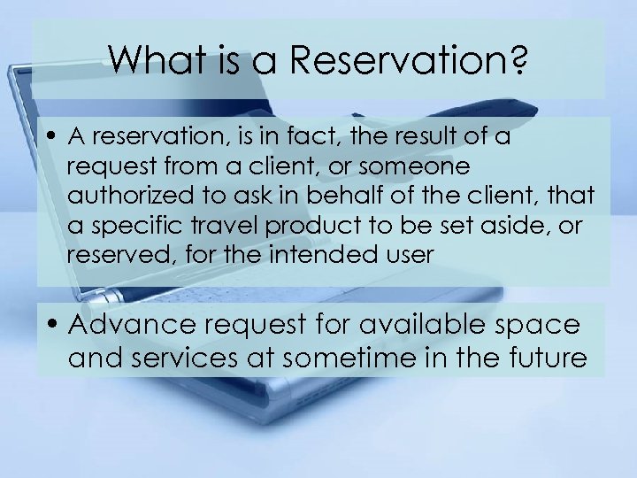 What is a Reservation? • A reservation, is in fact, the result of a