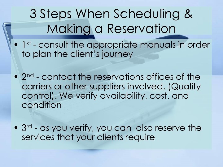 3 Steps When Scheduling & Making a Reservation • 1 st - consult the