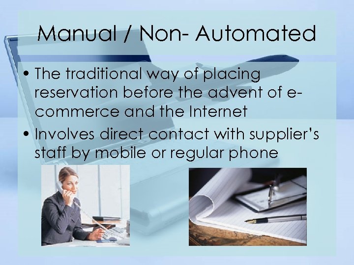 Manual / Non- Automated • The traditional way of placing reservation before the advent